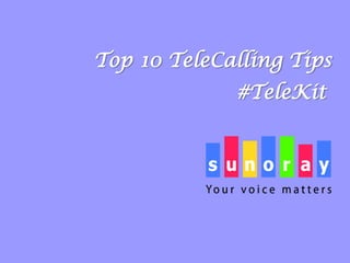 Top 10 TeleCalling Tips
#TeleKit
 