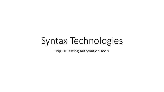 Syntax Technologies
Top 10 Testing Automation Tools
 