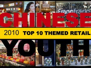CHINESE
 2010                       TOP 10 THEMED RETAIL



YOUTH
www.thebergstromgroup.com                 telling the story of new China
 