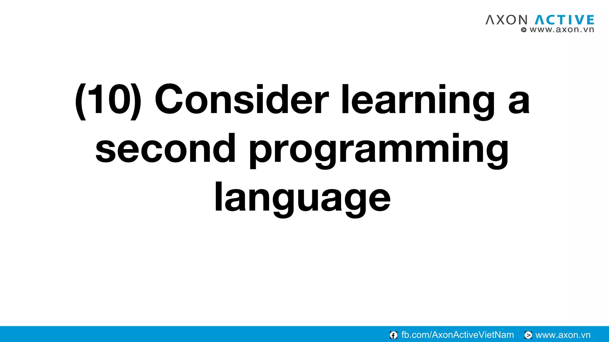 www.axon.vnfb.com/AxonActiveVietNam
(10) Consider learning a
second programming
language