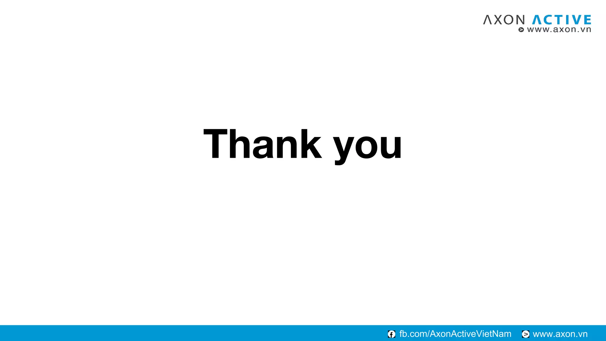 www.axon.vnfb.com/AxonActiveVietNam
Thank you