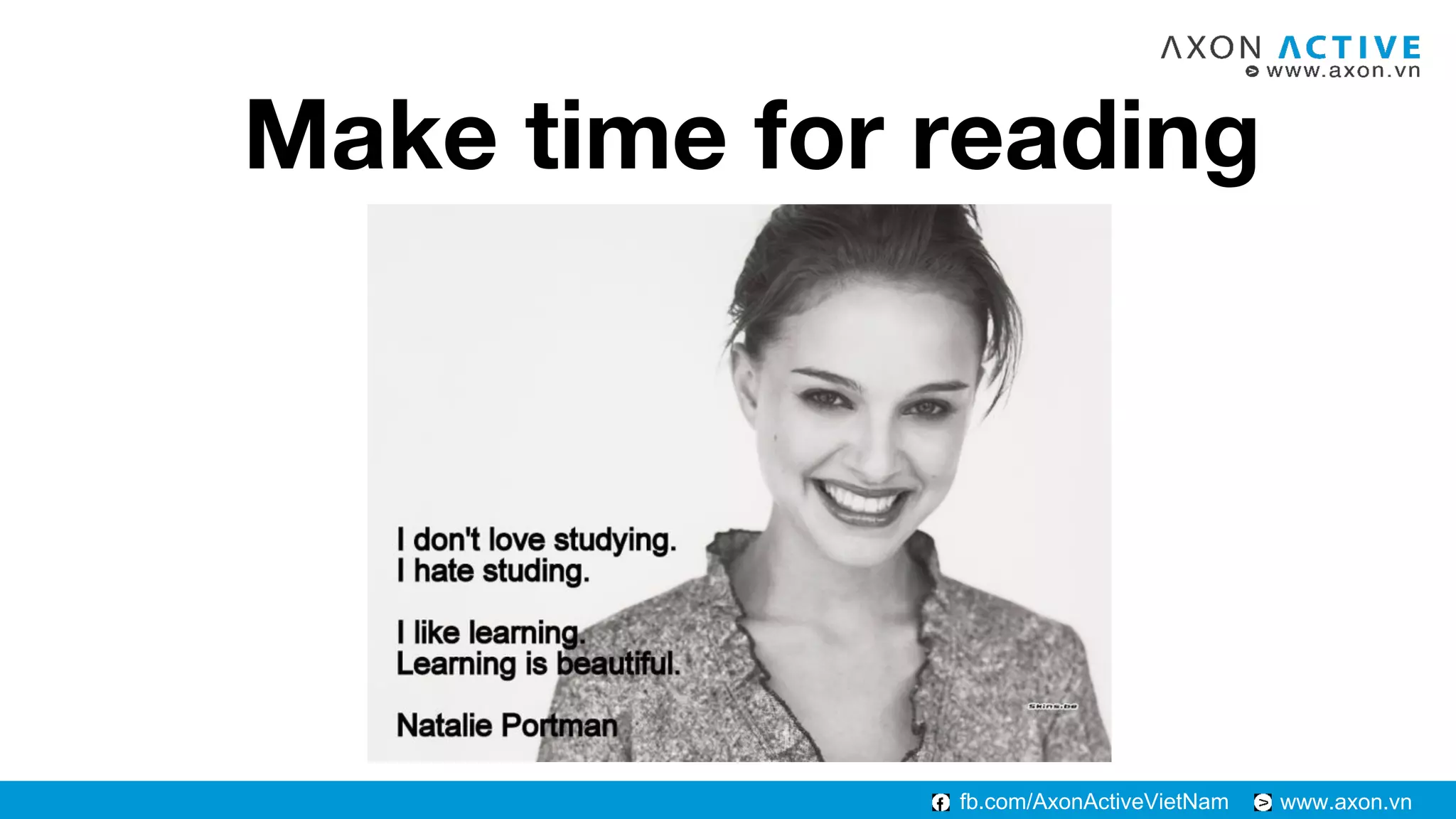 www.axon.vnfb.com/AxonActiveVietNam
Make time for reading