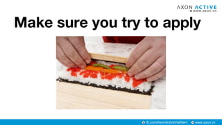 www.axon.vnfb.com/AxonActiveVietNam
Make sure you try to apply
 