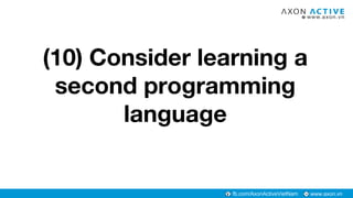 www.axon.vnfb.com/AxonActiveVietNam
(10) Consider learning a
second programming
language
 