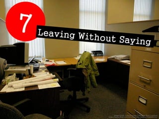 No. 7. Leaving without saying 
Image Credit: Cubical Sweet Cubical by Barb Crawford 
https://www.flickr.com/photos/barbcra...