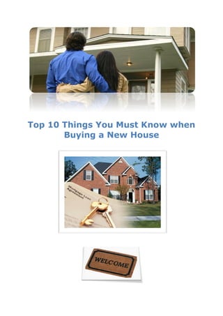 Top 10 Things You Must Know when
       Buying a New House
 