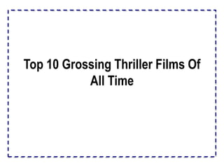 Top 10 Grossing Thriller Films Of
All Time
 