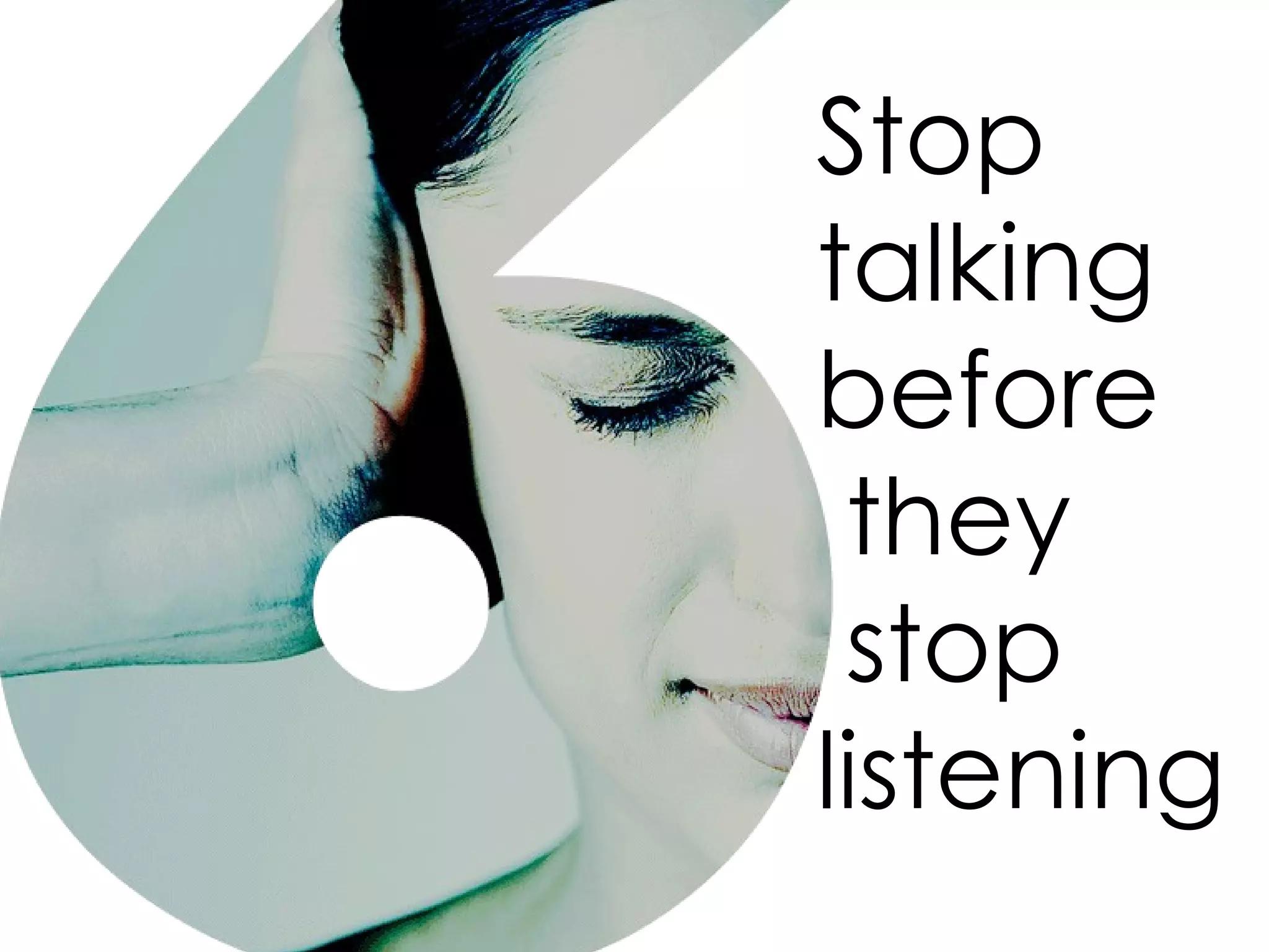 Stop talking before they stop listening