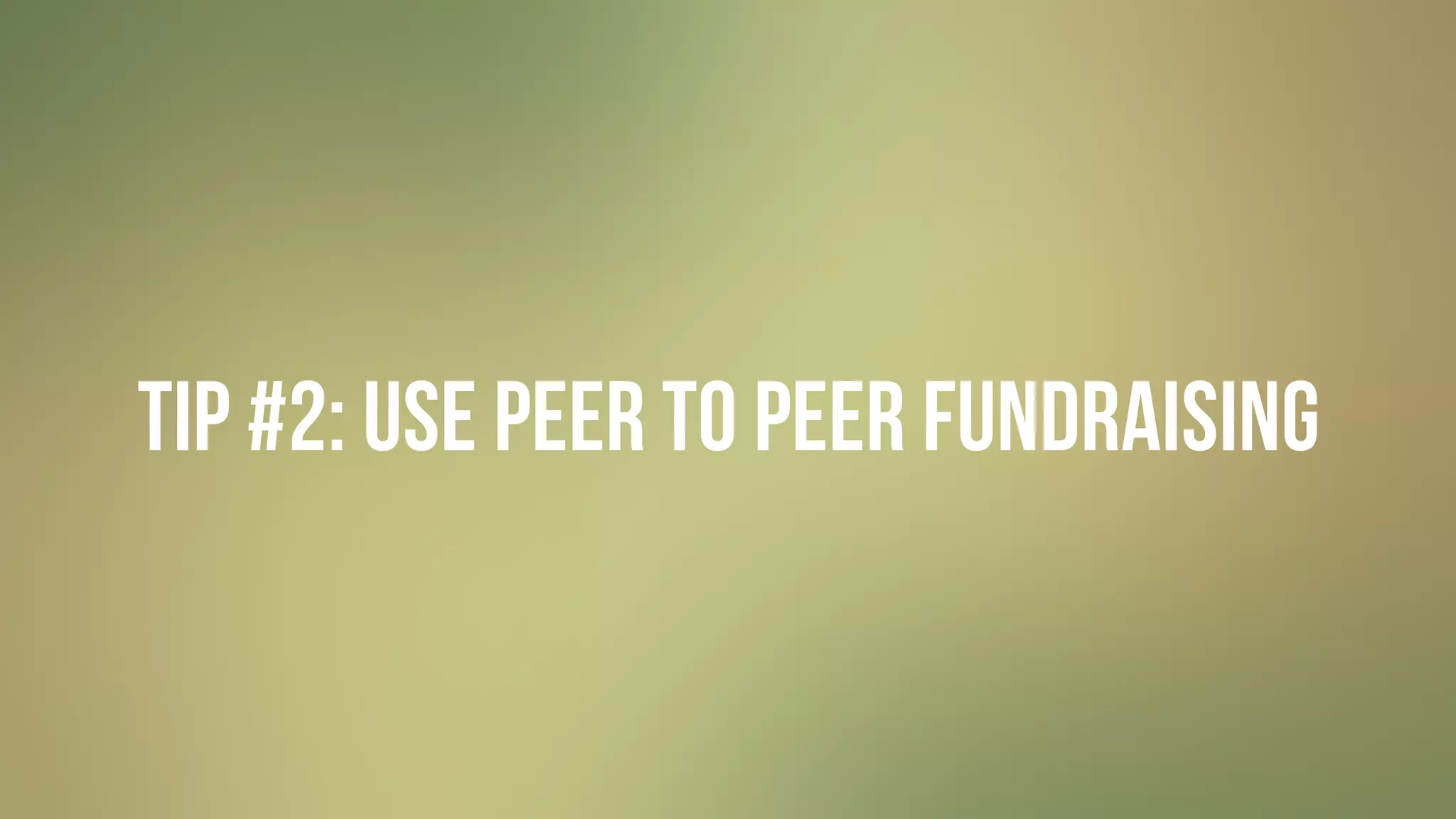 #GIVINGTUESDAY
TIP #2: USE PEER TO PEER FUNDRAISING
 