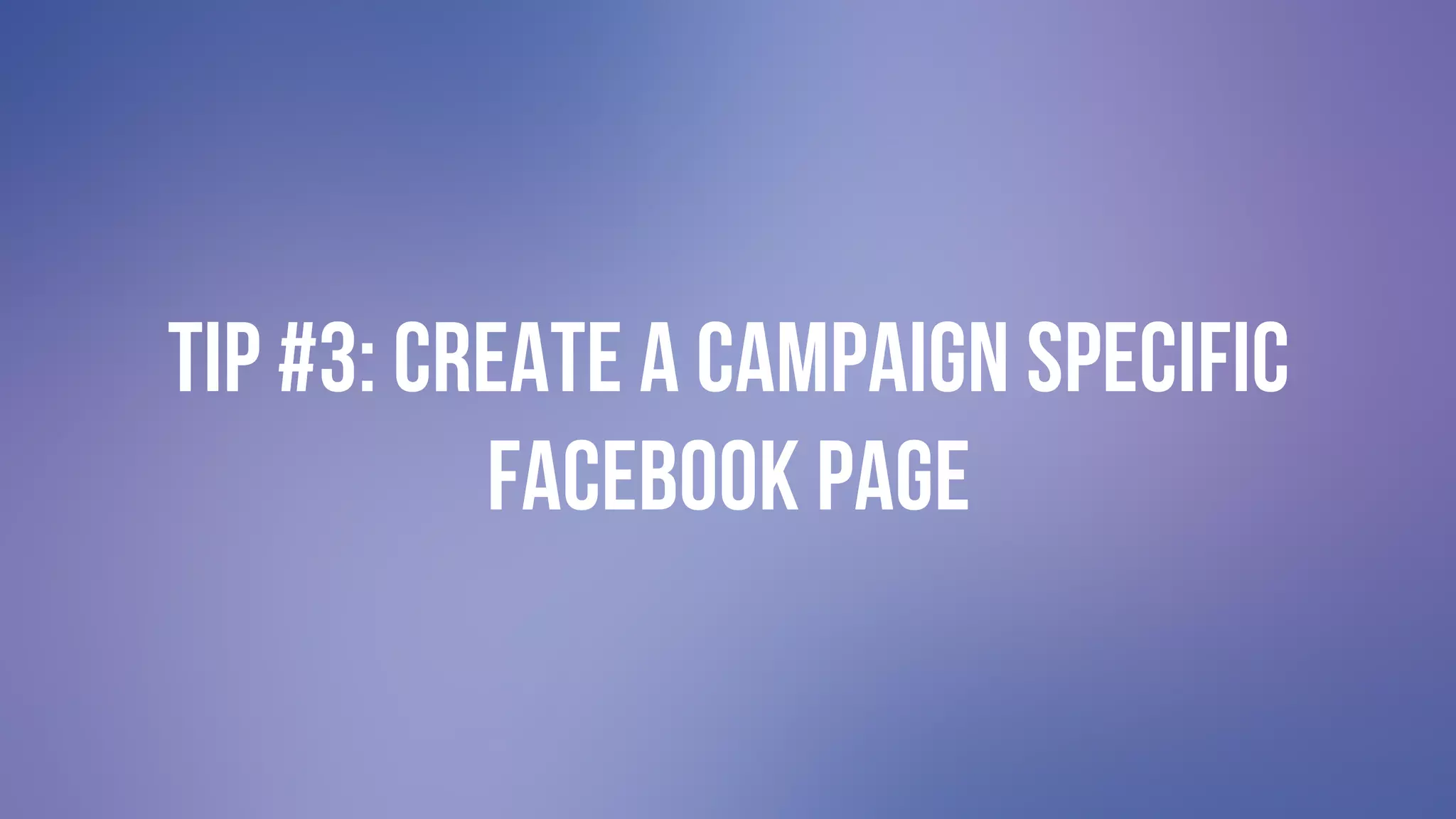 #GIVINGTUESDAY
TIP #3: Create a campaign specific
Facebook page
 