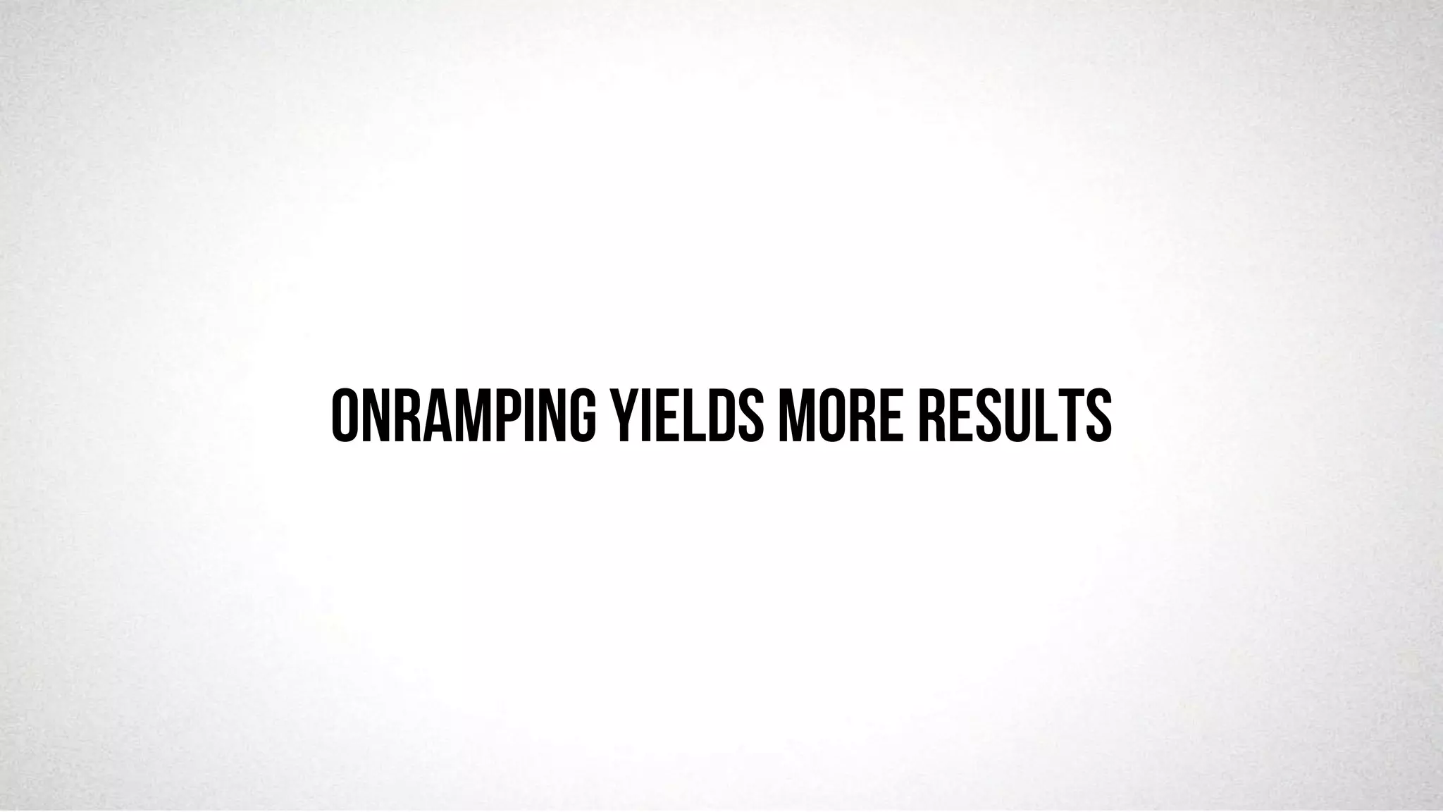 @robjwu	
  /	
  @causevox	
  
ONRAMPING yields more results
 