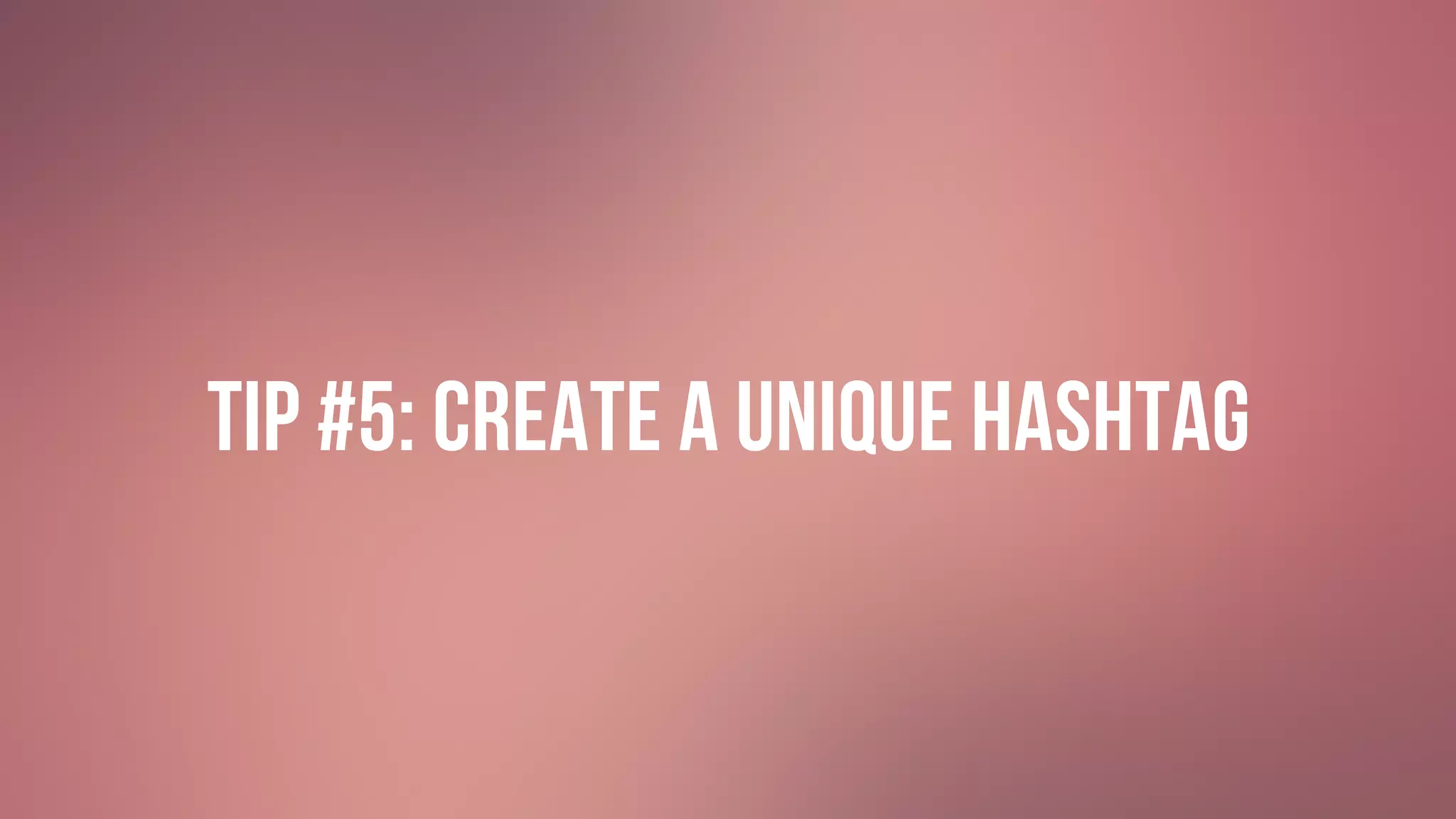 #GIVINGTUESDAY
Tip #5: Create a Unique Hashtag
 