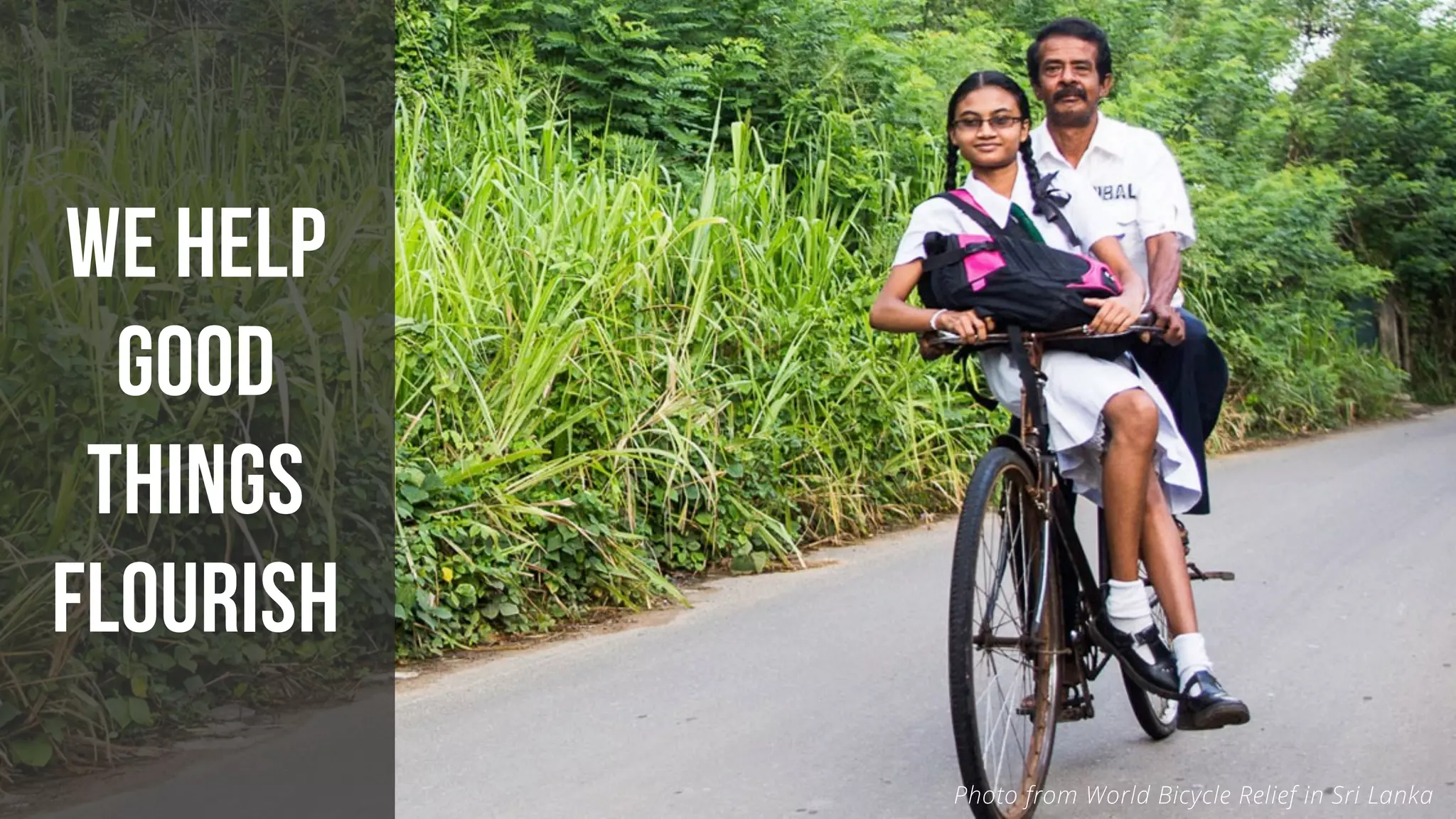 #GIVINGTUESDAY
WE HELP
GOOD
THINGS
FLOURISH
Photo from World Bicycle Relief in Sri Lanka
 