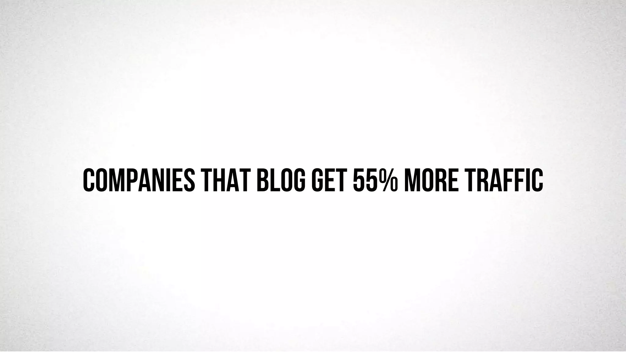 @robjwu	
  /	
  @causevox	
  
Companies that blog get 55% more traffic
 