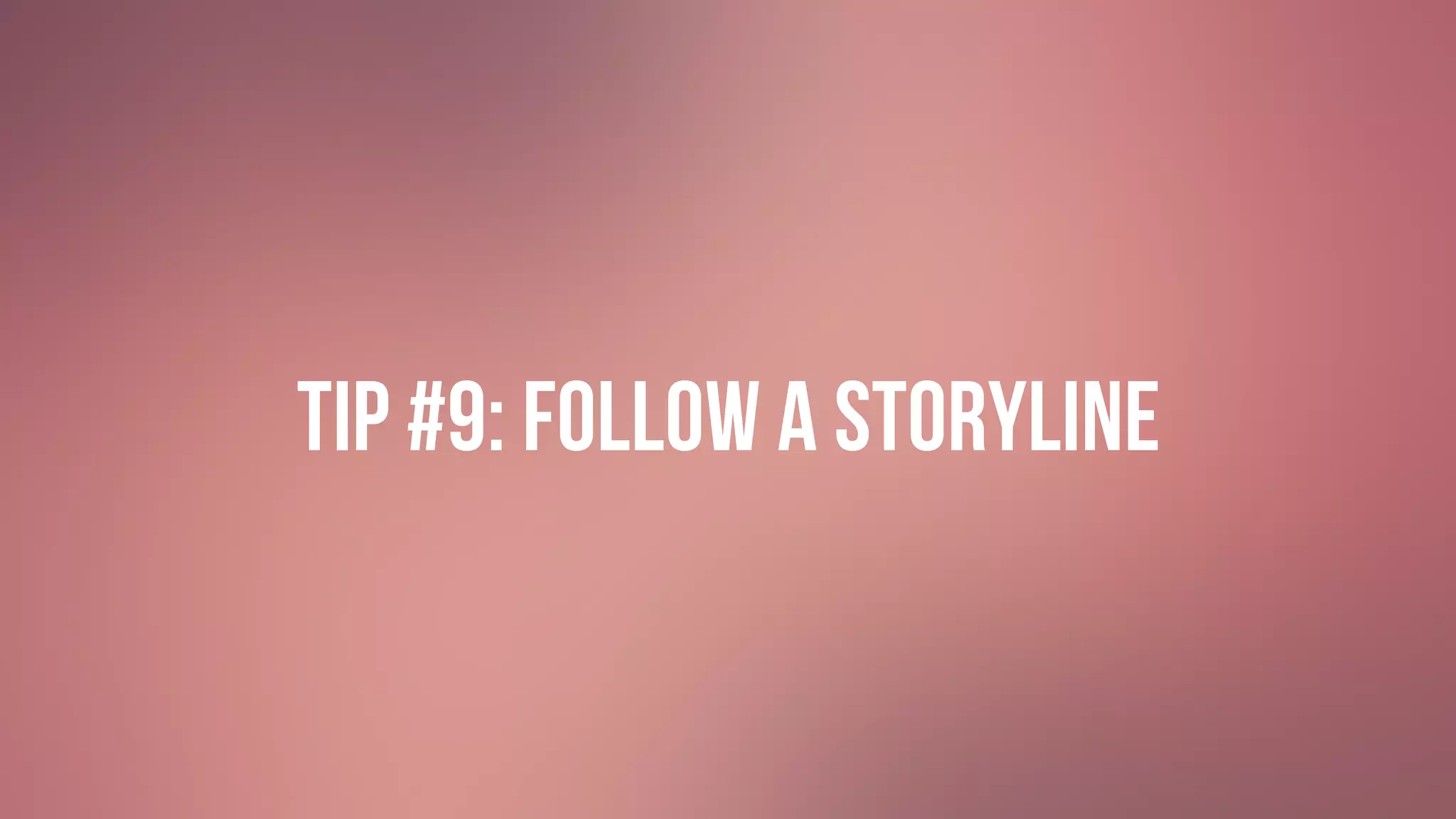 #GIVINGTUESDAY
Tip #9: FOLLOW A STORYLINE
 