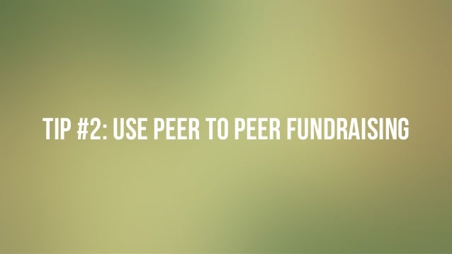 #GIVINGTUESDAY
TIP #2: USE PEER TO PEER FUNDRAISING
 