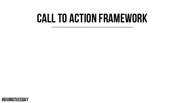 #GIVINGTUESDAY
CALL TO ACTION FRAMEWORK
 