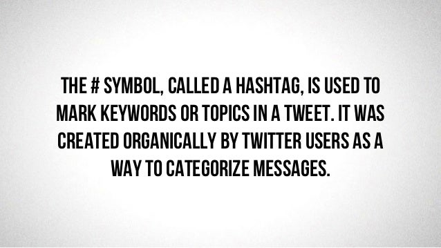 @robjwu	
  /	
  @causevox	
  
The # symbol, called a hashtag, is used to
mark keywords or topics in a Tweet. It was
create...