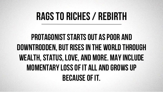 @robjwu	
  /	
  @causevox	
  
Protagonist starts out as poor and
downtrodden, but rises in the world through
wealth, statu...