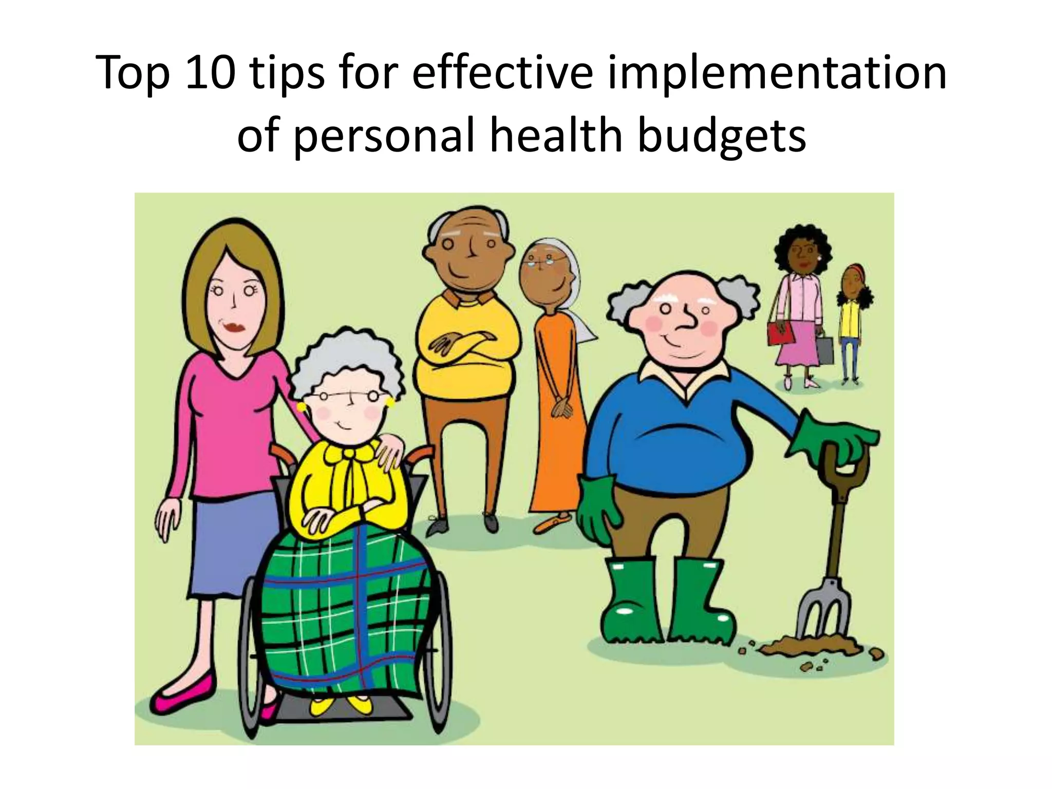 Top 10 tips for effective implementation
of personal health budgets

 