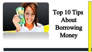 Top 10 Tips
About
Borrowing
Money
 