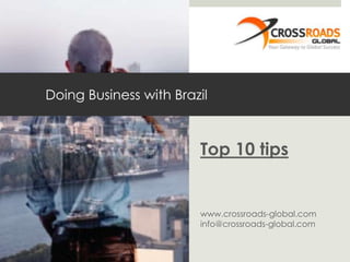 Doing Business with Brazil

Top 10 tips

www.crossroads-global.com
info@crossroads-global.com

 