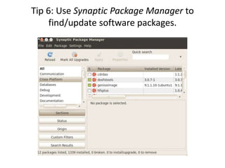 Tip 6: Use Synaptic Package Manager to
     find/update software packages.
 