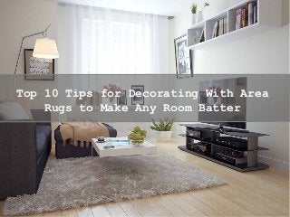 Top 10 Tips for Decorating With Area
Rugs to Make Any Room Batter
 