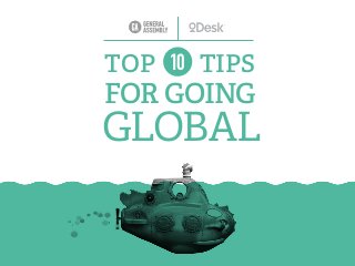 TOP 10 TIPS
FOR GOING
GLOBAL
 