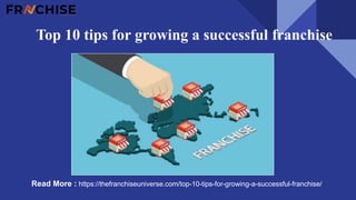 Top 10 tips for growing a successful franchise
Read More : https://thefranchiseuniverse.com/top-10-tips-for-growing-a-successful-franchise/
 