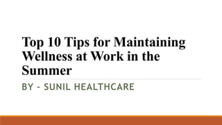 top 10 tips for maintaining wellness at work in the summer.pptx