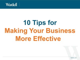 10 Tips for 
Making Your Business 
More Effective 
 