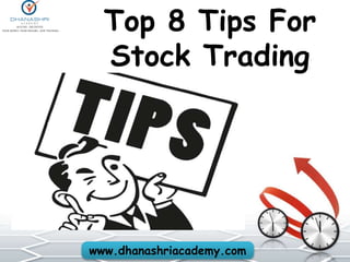 www.dhanashriacademy.com
Top 8 Tips For
Stock Trading
 