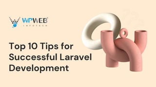 Top 10 Tips for
Successful Laravel
Development
 