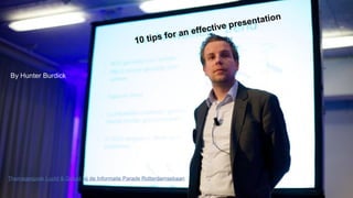 Themagesprek Lucht & Geluid bij de Informatie Parade Rotterdamsebaan
By Hunter Burdick
10 tips for an effective presentation
 