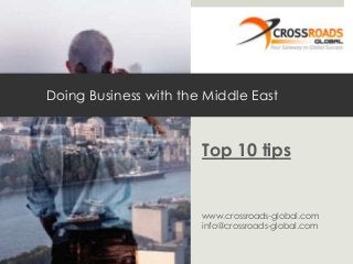 Doing Business with the Middle East

Top 10 tips

www.crossroads-global.com
info@crossroads-global.com

 