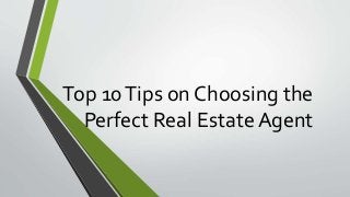 Top 10Tips on Choosing the
Perfect Real Estate Agent
 