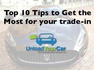 Top 10 Tips to Get the
Most for your trade-in
 