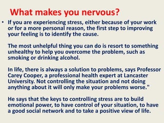 What you can do?
•These are the top 10
stress removal
techniques given by
Professor Cooper:
 