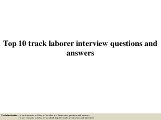 Top 10 track laborer interview questions and
answers
Useful materials: • interviewquestions360.com/free-ebook-145-interview-questions-and-answers
• interviewquestions360.com/free-ebook-top-18-secrets-to-win-every-job-interviews
 