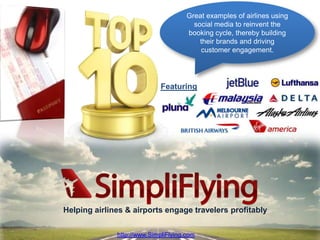 Great examples of airlines using social media to reinvent the booking cycle, thereby building their brands and driving customer engagement.  Featuring Helping airlines & airports engage travelers profitably http://www.SimpliFlying.com 