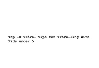 Top 10 Travel Tips for Travelling with Kids under 5 