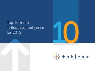 Top 10Trends 	

in Business Intelligence 	

for 2015	

 