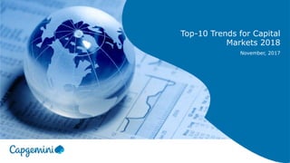 Top-10 Trends for Capital
Markets 2018
November, 2017
 