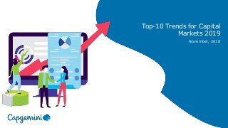 Top-10 Trends for Capital
Markets 2019
November, 2018
 
