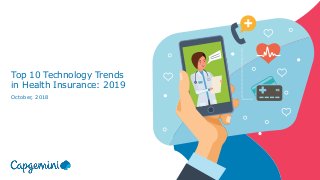 Top 10 Technology Trends
in Health Insurance: 2019
October, 2018
 