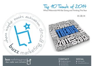 Top 10 Trends of 2014

What Millennials Will Be Doing and Thinking This Year	


01.30.14	


 