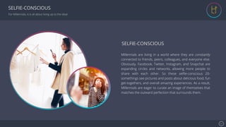 Se7en - Creative Powerpoint Template 27
SELFIE-CONSCIOUS
For Millennials, it is all about living up to the ideal.
image
Mi...