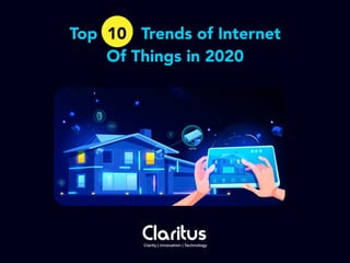 Top 10 Trends of Internet
Of Things in 2020
 