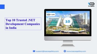 www.topcssgallery.com
support@topcssgallery.com
Top 10 Trusted .NET
Development Companies
in India
 